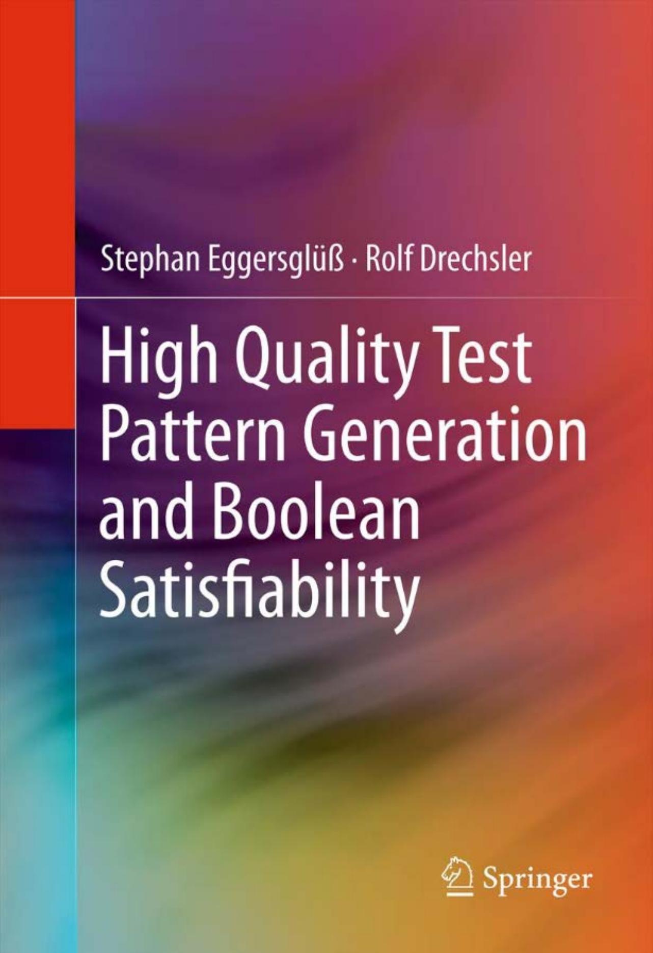 High Quality Test Pattern Generation and Boolean Satisfiability by Stephan Eggersglüß Rolf Drechsler (auth.)
