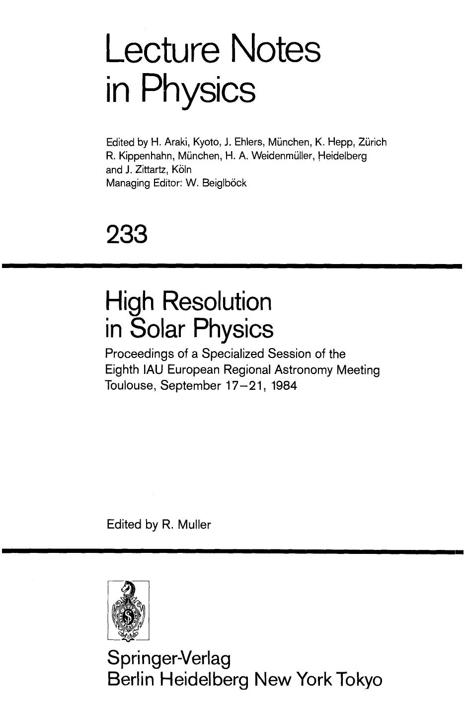 High Resolution in Solar Physics: Proceedings of a Specialized Session of the Eighth IAU European Regional Astronomy Meeting Toulouse, September 17â21, 1984 by Richard B. Dunn (auth.) Richard Muller (eds.)