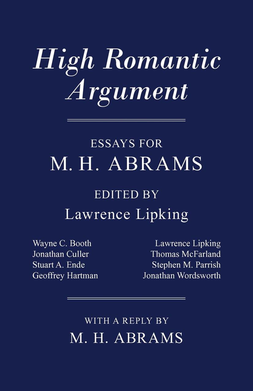 High Romantic Argument: Essays for M. H. Abrams by edited by Lawrence Lipking