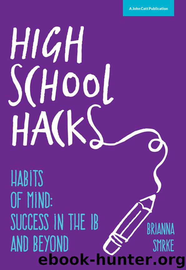 High School Hacks: A student's guide to success in the IB and beyond by Brianna Smrke