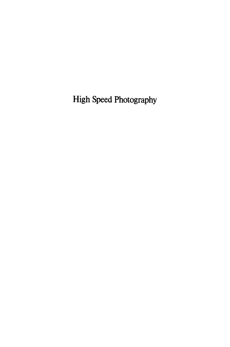 High Speed Photography: Proceedings of the Eleventh International Congress on High Speed Photography, Imperial College, University of London, September 1974 by Dr. I. Maddock C.B. O.B.E. F.R.S (auth.) P. J. Rolls (eds.)