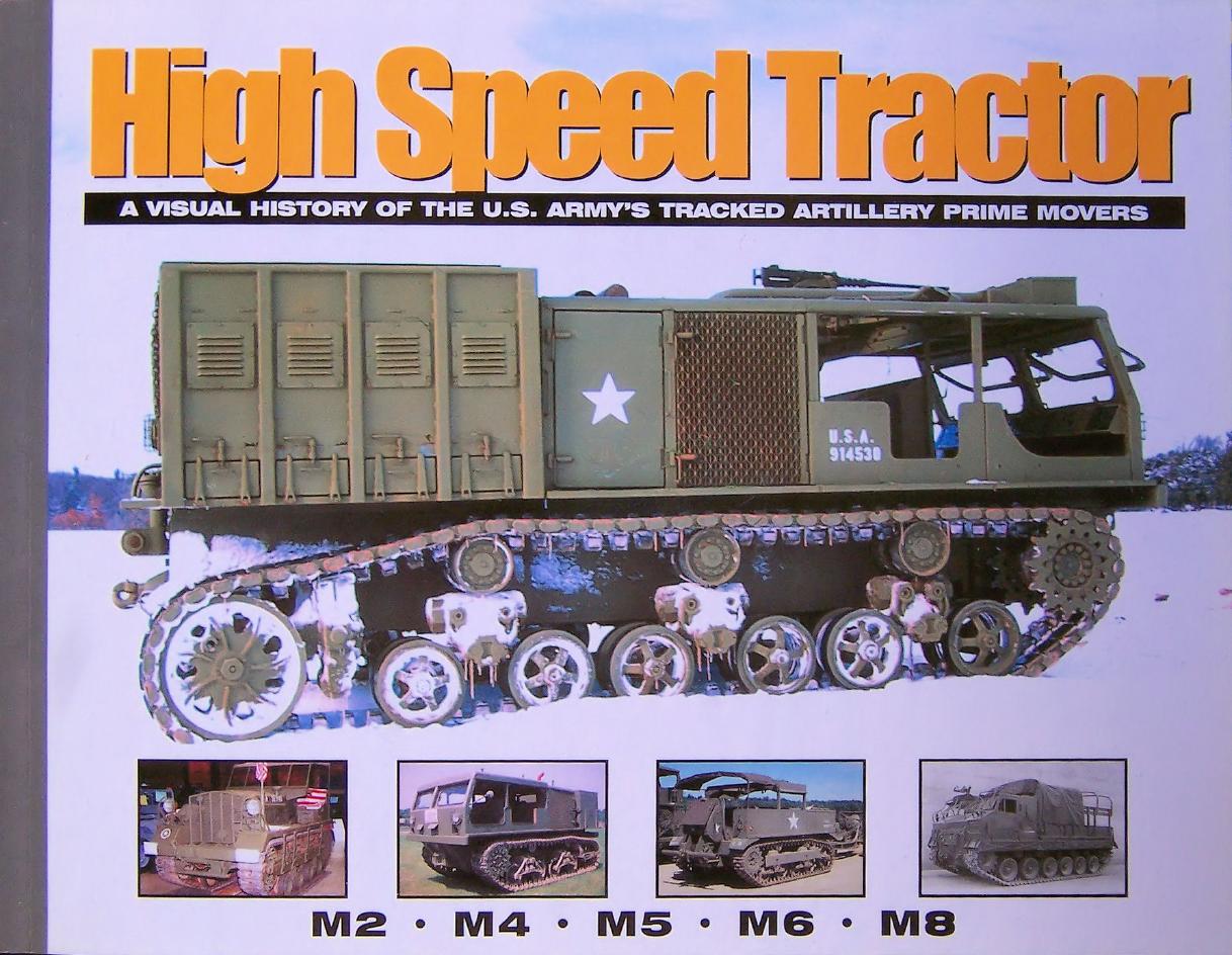 High Speed Tractor: A Visual History of the U.S. Army's Tracked Artillery Prime Movers by Unknow