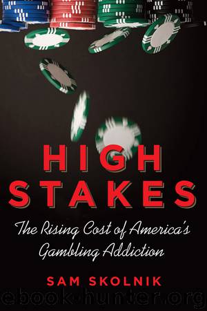 High Stakes: The Rising Cost of America's Gambling Addiction by Sam Skolnik