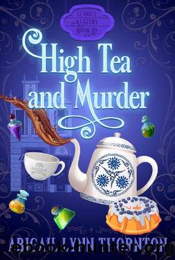 High Tea and Murder: a witchy, cozy mystery (Le Doux Mysteries Book 10) by Abigail Lynn Thornton