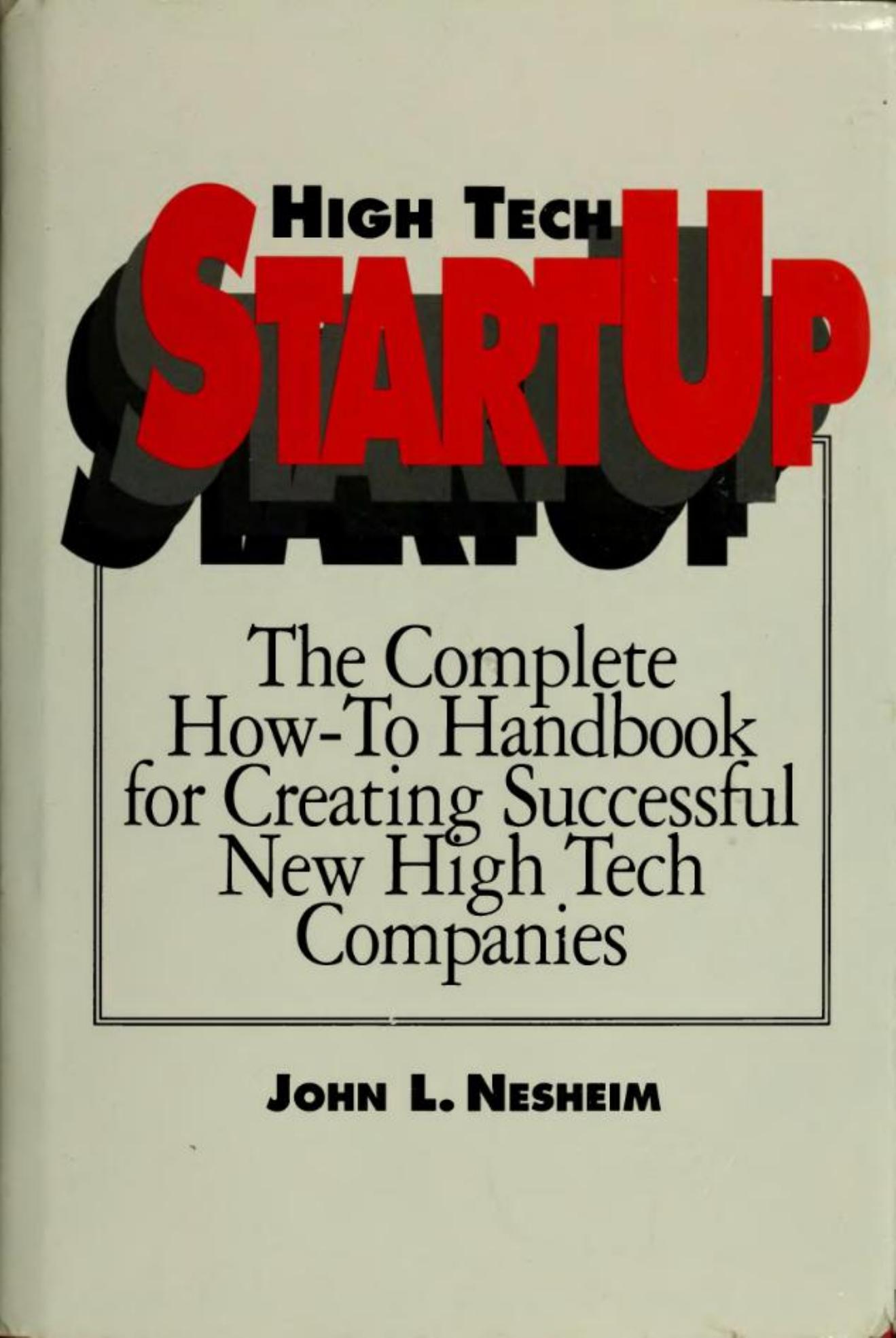 High Tech StartUp: The Complete How-To Handbook for Creating Successful New High Tech Companies by John L. Nesheim