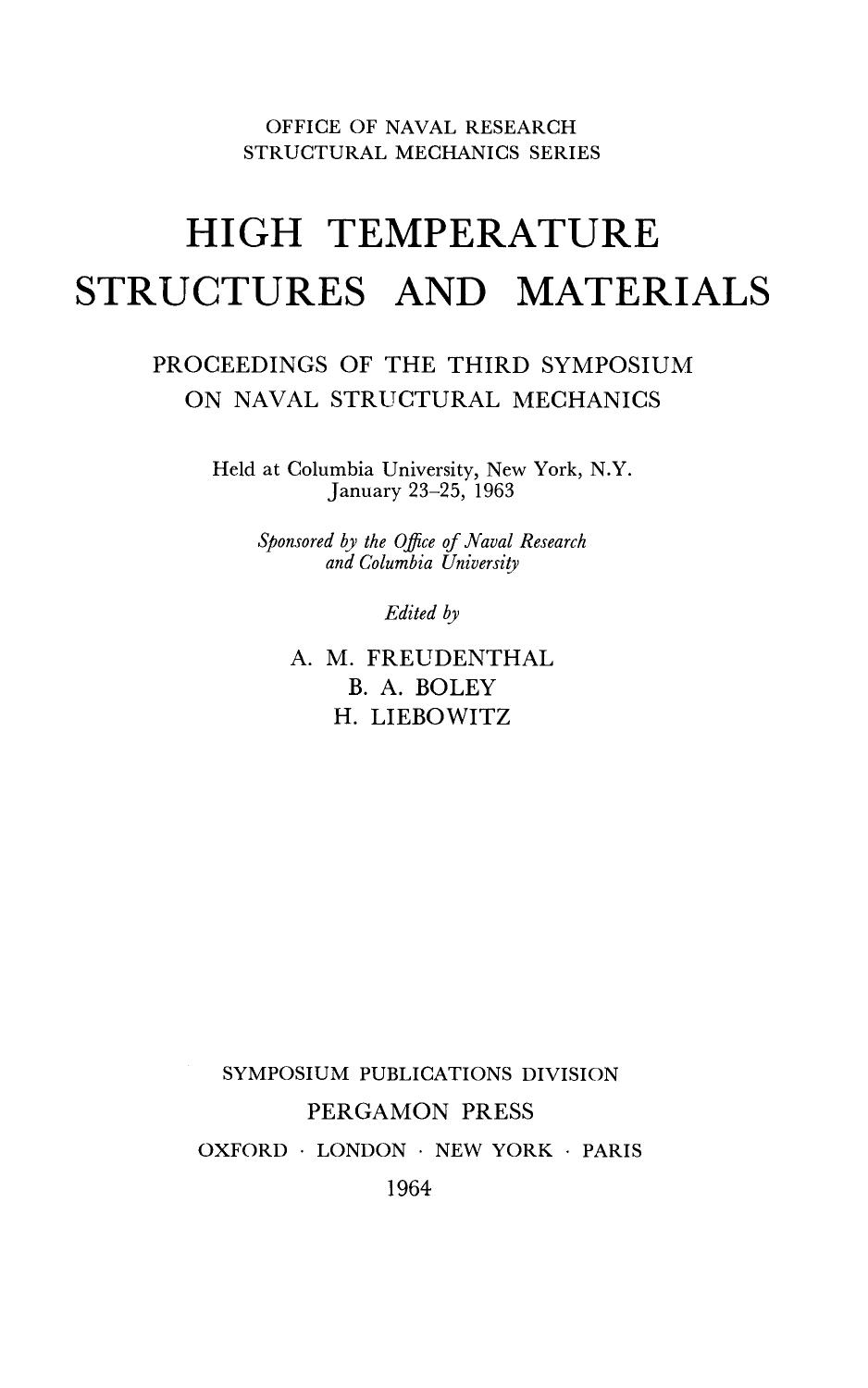 High Temperature Structures and Materials. Proceedings of the Third Symposium on Naval Structural Mechanics Held at Columbia University, New York, N.Y., January 23â25, 1963 by A. M. Freudenthal B. A. Boley and H. Liebowitz (Eds.)