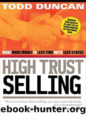 High Trust Selling: Make More Money-In Less Time-With Less Stress by Todd Duncan