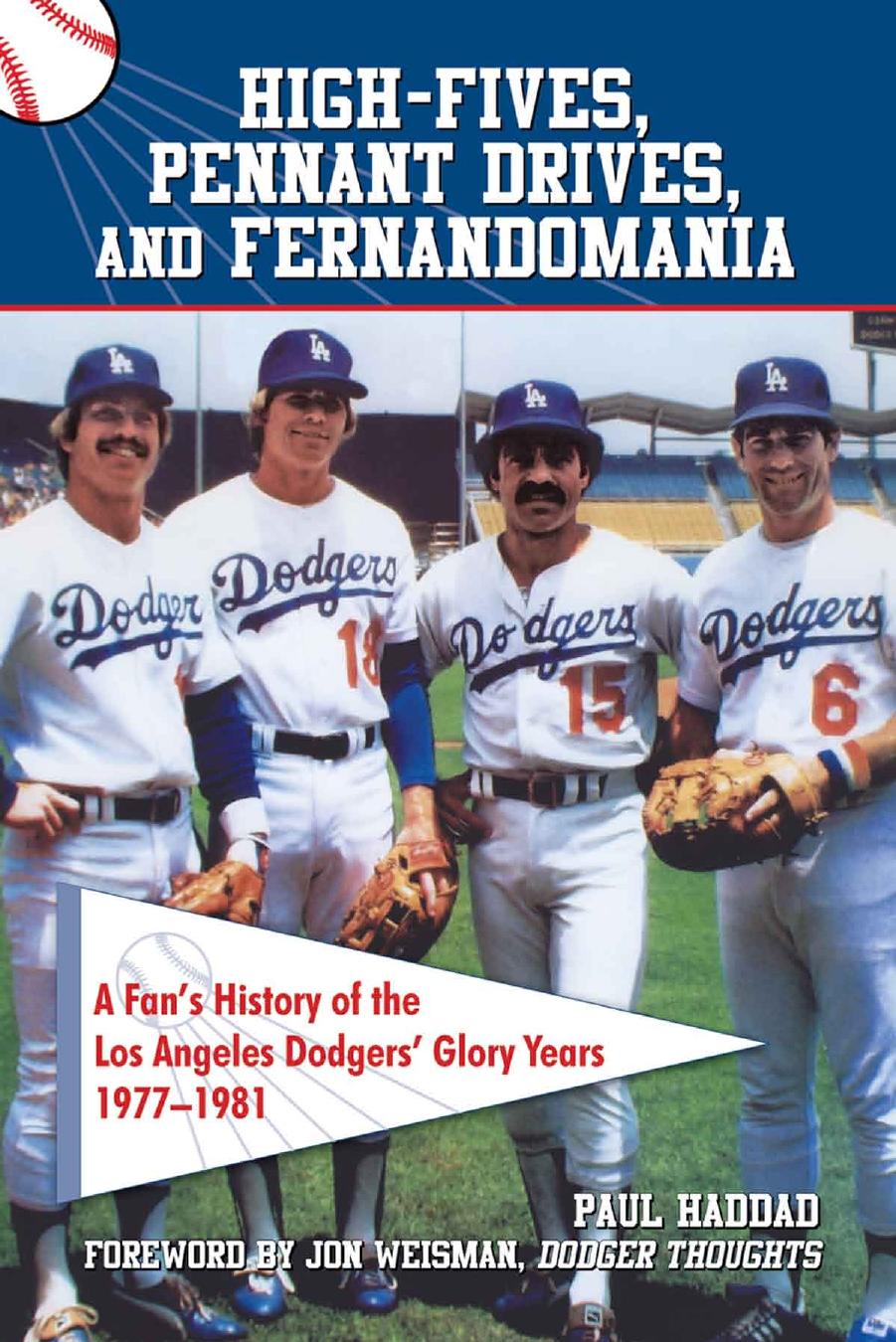 High fives, pennant drives, and fernandomania: a fan's history of the Los Angeles Dodgers' glory years by Haddad Paul