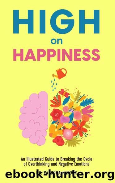 High on Happiness: An Illustrated Guide to Breaking the Cycle of Overthinking and Negative Emotions by Dr. Vasudha Kapoor