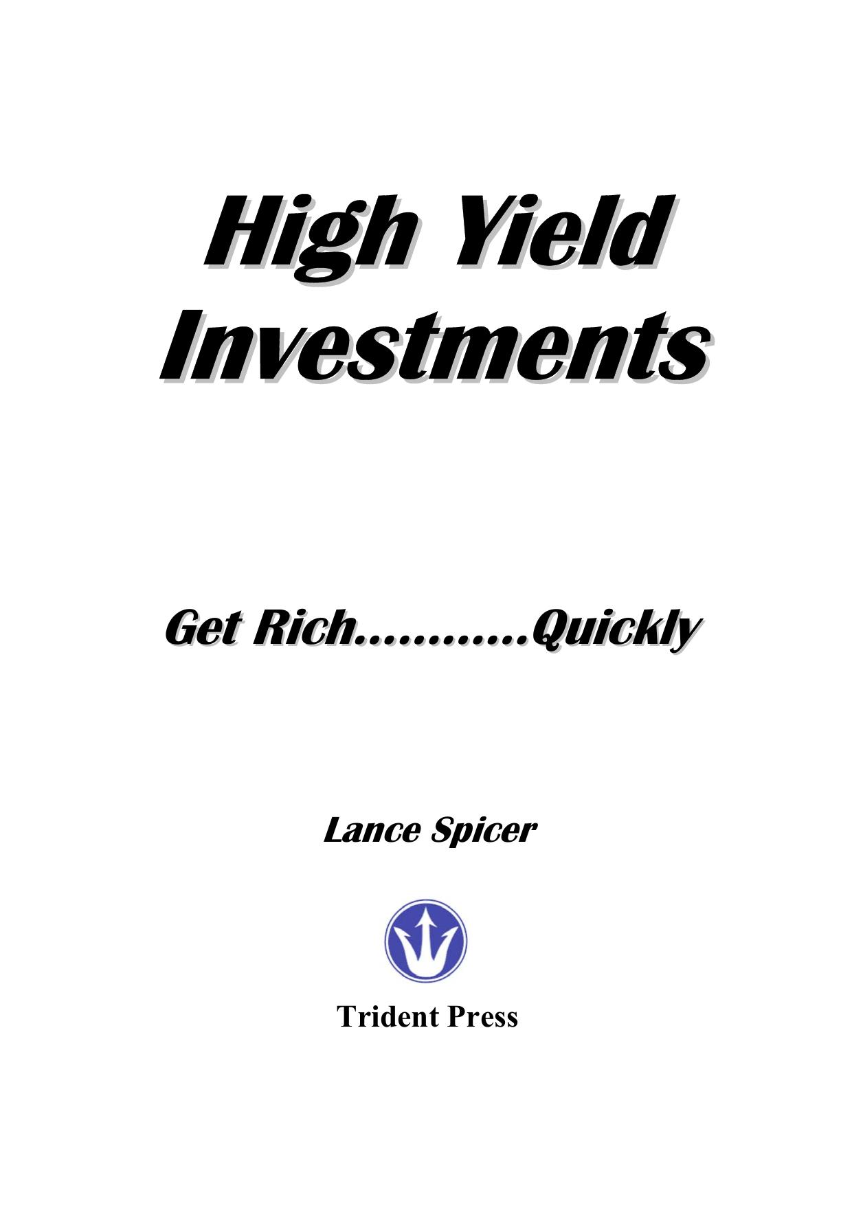 High yield investments : get rich by Lance Spicer