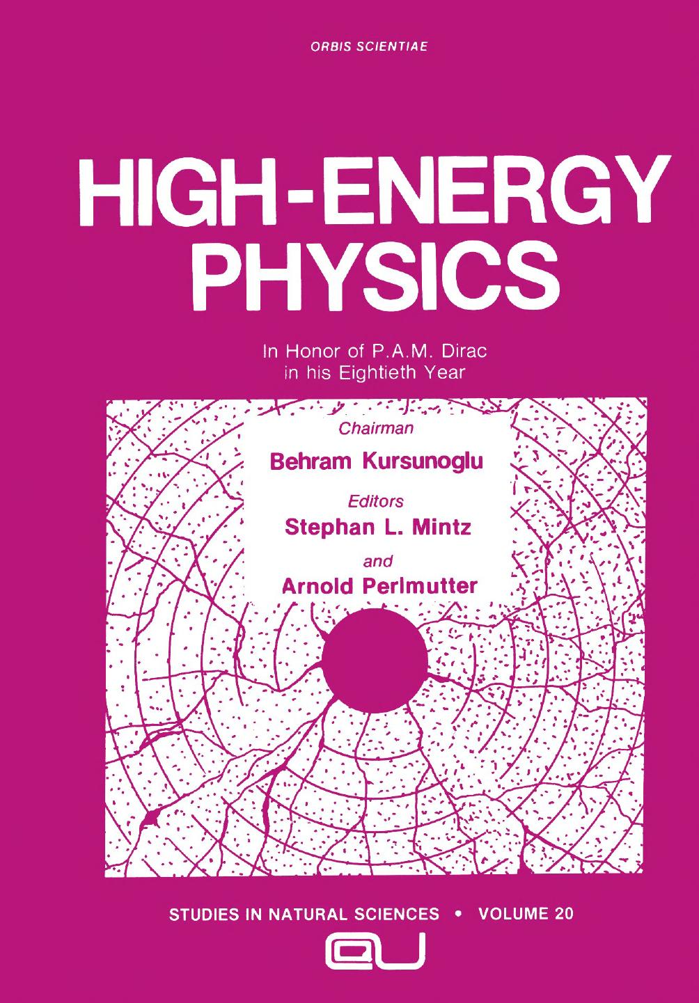 High-Energy Physics: In Honor of P.A.M. Dirac in his Eightieth Year by Behram Kursunoglu (auth.) Stephan L. Mintz Arnold Perlmutter (eds.)