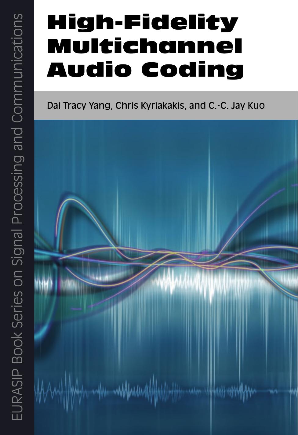 High-Fidelity Multichannel Audio Coding by Chris Kyriakakis and C.-C. Jay Kuo Dai Tracy Yang