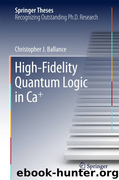 High-Fidelity Quantum Logic in Ca+ by Christopher J. Ballance