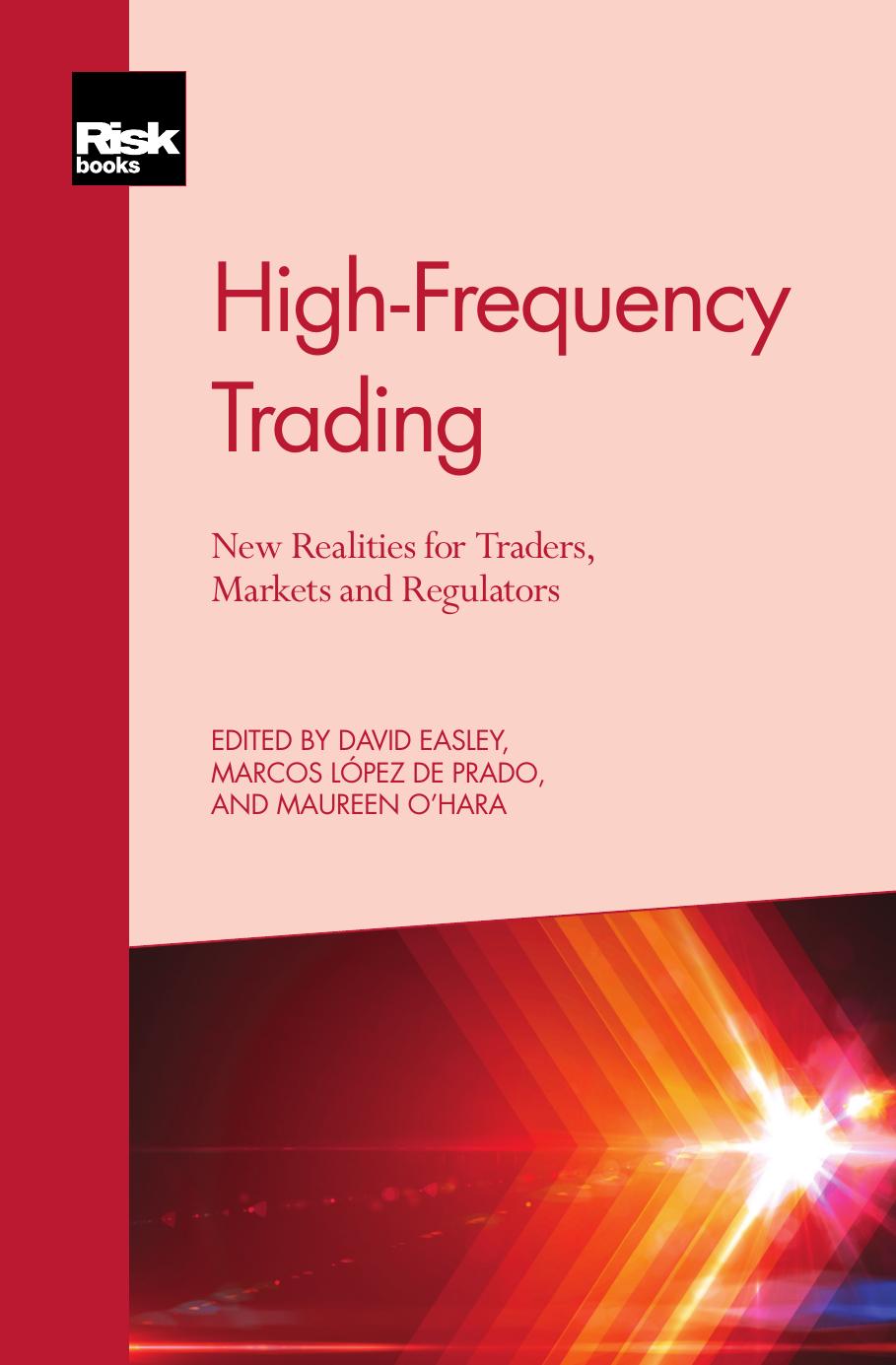 High-Frequency Trading: New Realities for Traders, Markets and Regulators by David Easley Marcos López de Prado Maureen O’Hara