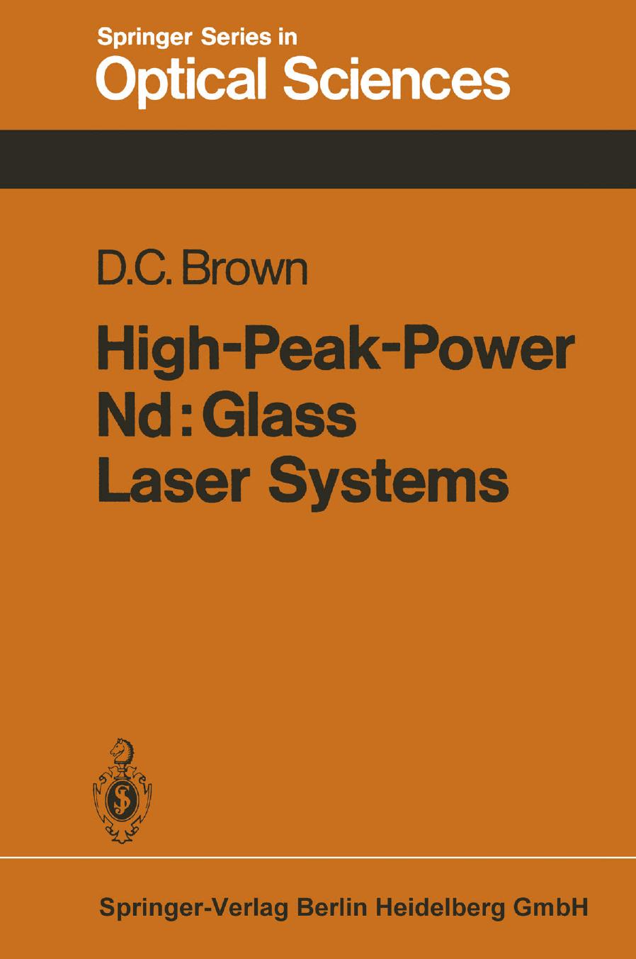High-Peak-Power Nd: Glass Laser Systems by David C. Brown Ph. D. (auth.)