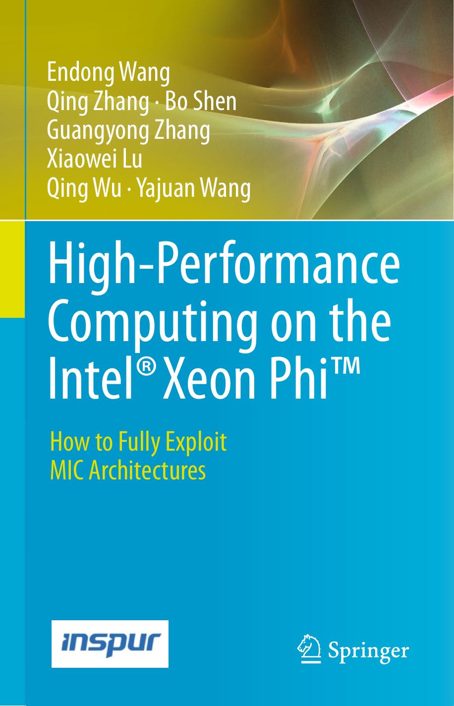 High-Performance Computing on the IntelÂ® Xeon Phiâ¢: How to Fully Exploit MIC Architectures by Endong Wang Qing Zhang Bo Shen Guangyong Zhang Xiaowei Lu Qing Wu Yajuan Wang (auth.)