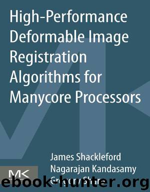 High-Performance Deformable Image Registration Algorithms for Manycore Processors by James Shackleford & Nagarajan Kandasamy & Gregory Sharp
