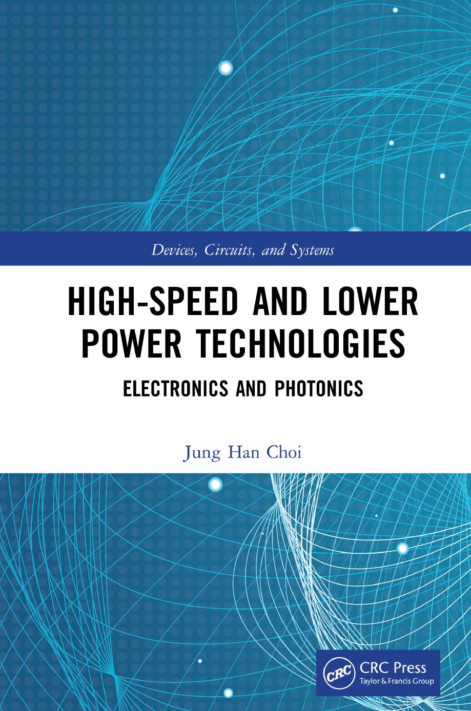High-Speed and Lower Power Technologies: Electronics and Photonics by Jung Han Choi Krzysztof Iniewski