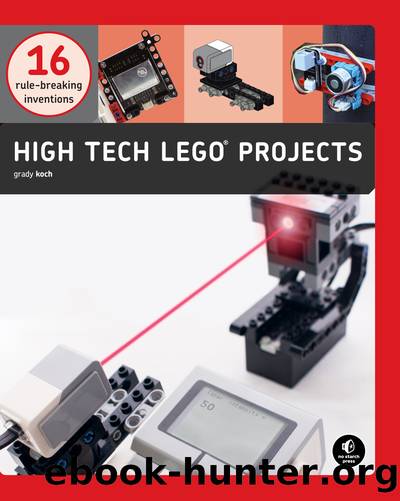 High-Tech LEGOÂ® Projects: 16 Rule-Breaking Inventions by Grady Koch