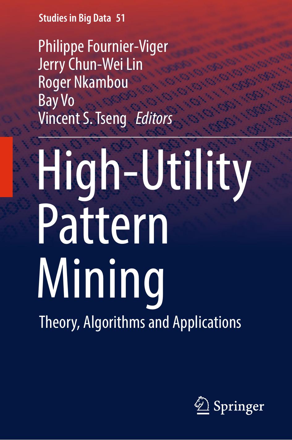 High-Utility Pattern Mining: Theory, Algorithms and Applications by Philippe Fournier-Viger Jerry Chun-Wei Lin Roger Nkambou Bay Vo Vincent S. Tseng
