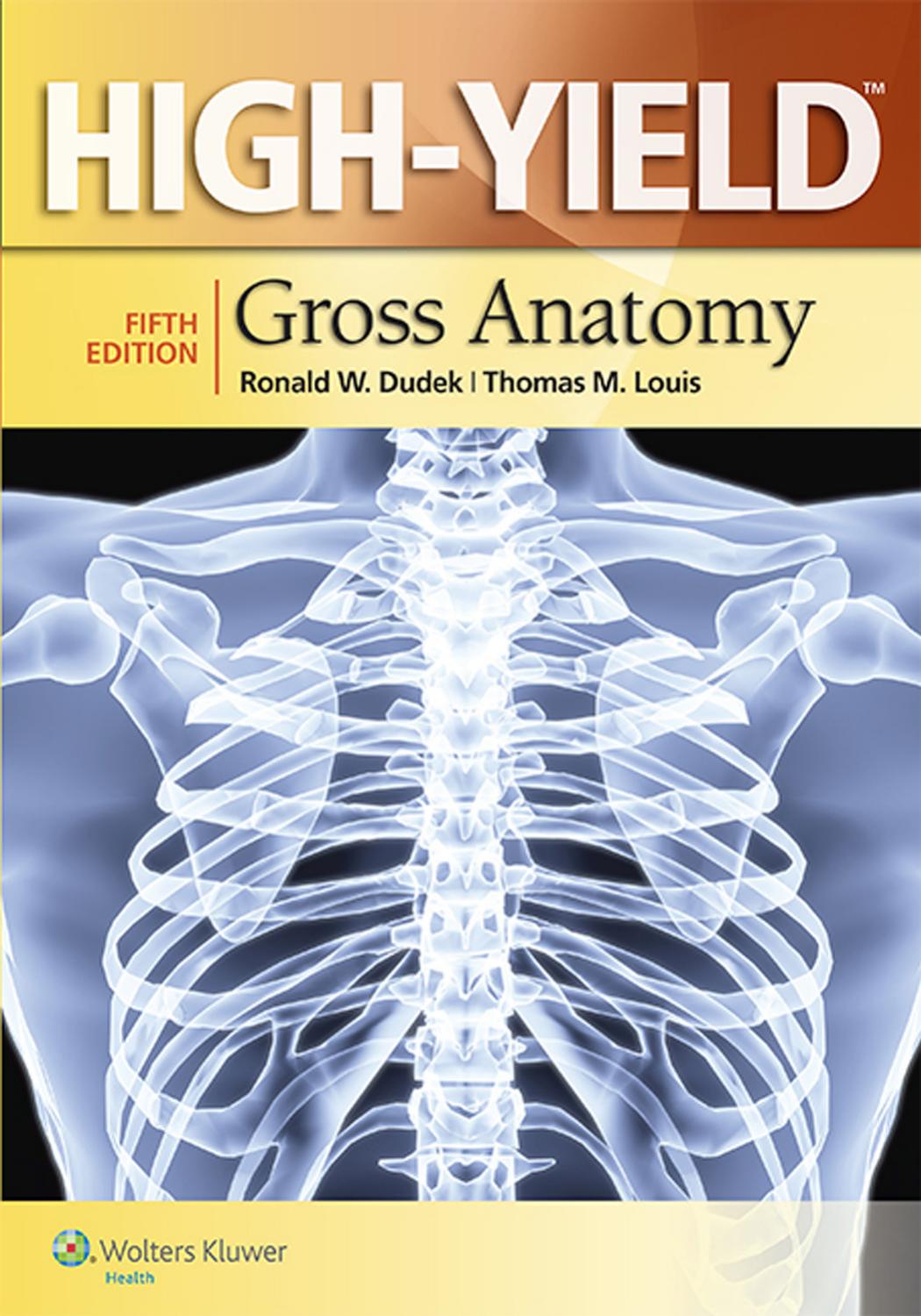 High-Yieldâ¢ Gross Anatomy, Fifth edition by Dr. Ronald W. Dudek PhD Dr. Thomas M Louis PhD