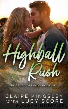 Highball Rush (Bootleg Springs Book 6) by Claire Kingsley & Lucy Score