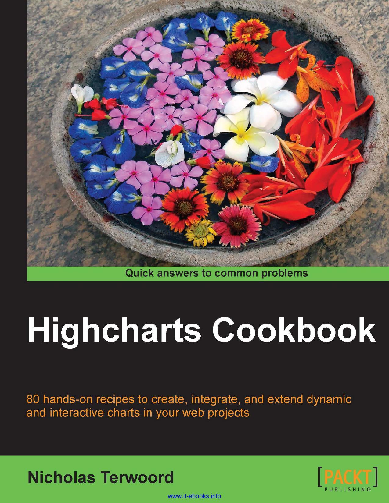 Highcharts Cookbook: 80 hands-on recipes to create, integrate, and extend dynamic and interactive charts in your web projects by Nicholas Terwoord