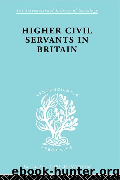 Higher Civil Servants in Britain by R. K. Kelsall