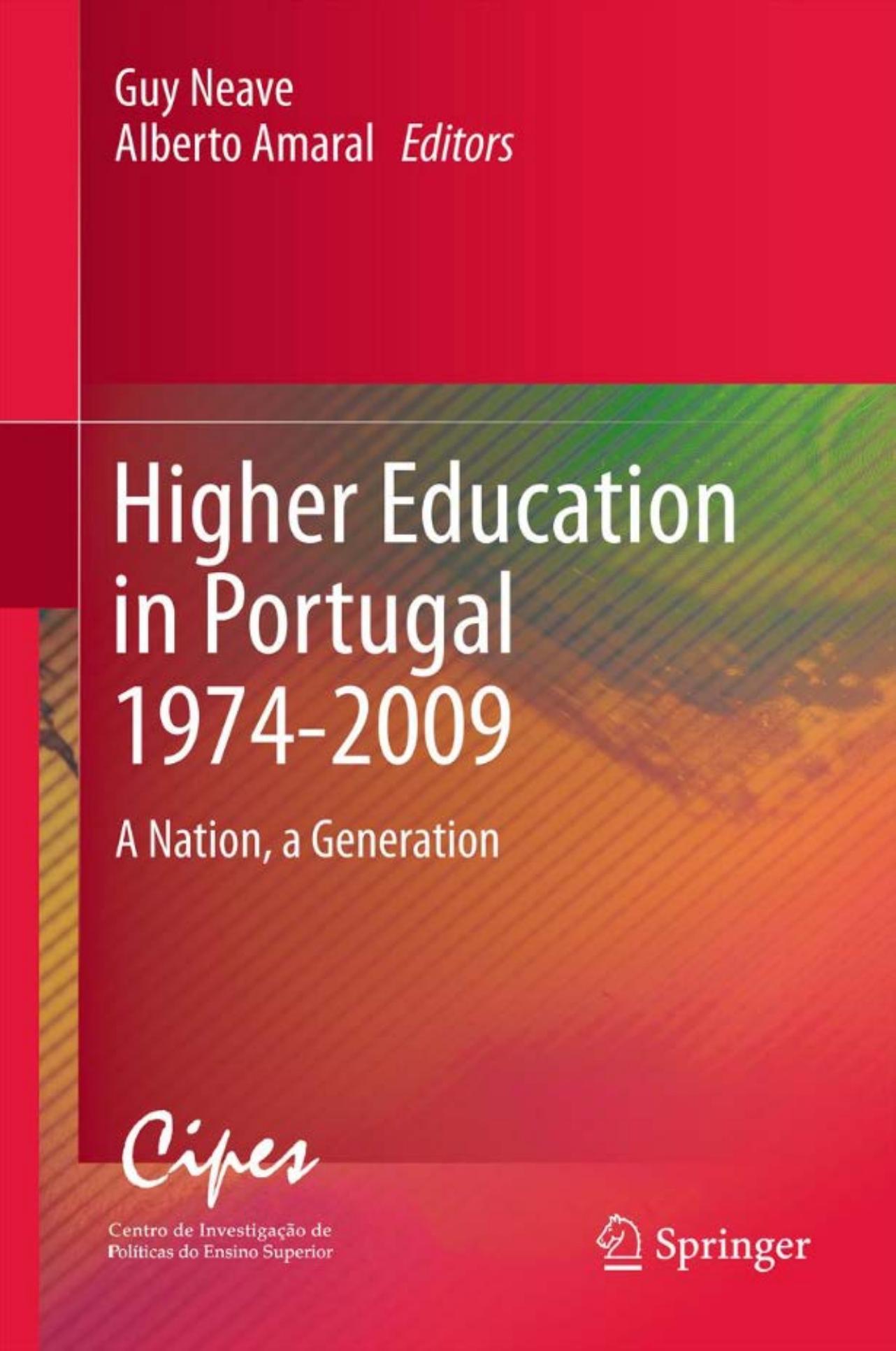 Higher Education in Portugal 1974-2009: A Nation, a Generation by Guy Neave Alberto Amaral (auth.) Guy Neave Alberto Amaral (eds.)