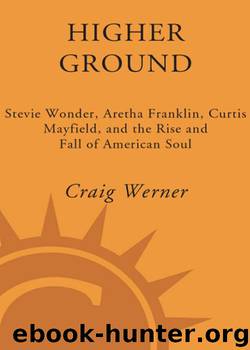 Higher Ground: Stevie Wonder, Aretha Franklin, Curtis Mayfield, and the Rise and Fall of Americ an Soul by Craig Werner