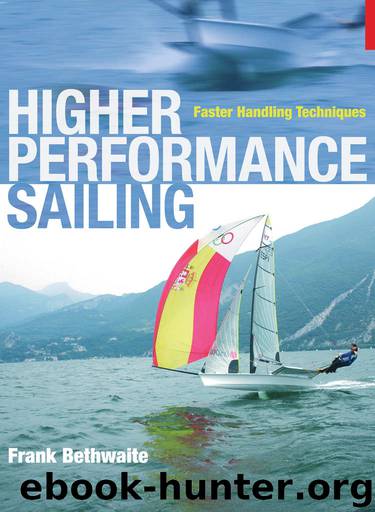 Higher Performance Sailing: Faster Handling Techniques by Frank Bethwaite