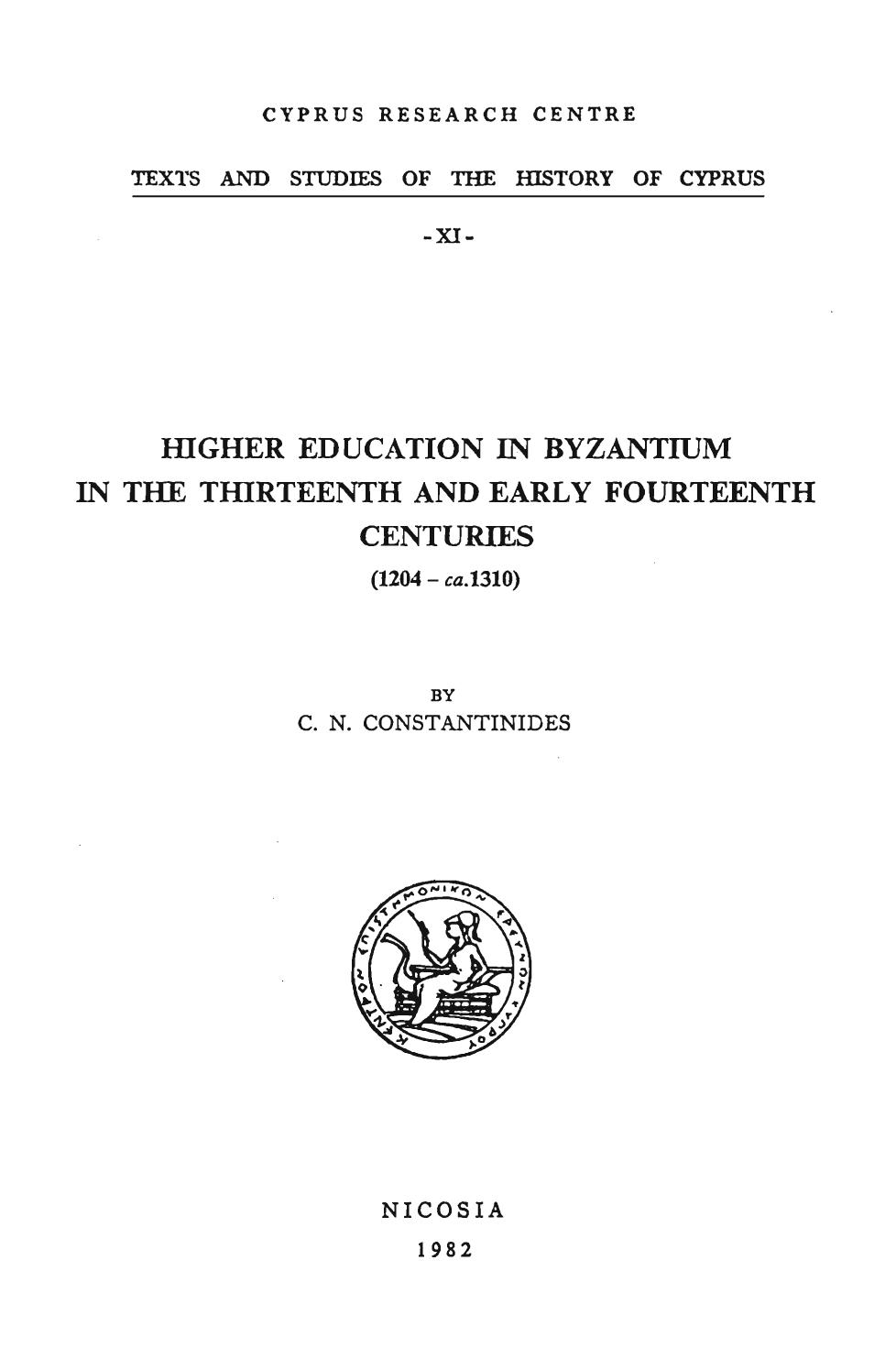 Higher education in Byzantium in the thirteenth and early fourteenth centuries, 1204-ca.1310 (Texts and studies of the history of Cyprus) by C. N. Constantinides