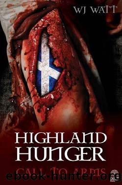Highland Hunger: Book 1: Call To Arms by W J Watt