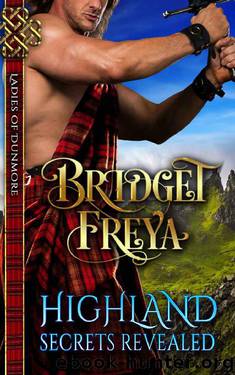 Highland Secrets Revealed (Ladies of Dunmore Series) (A Medieval Scottish Romance Story) by Bridget Freya