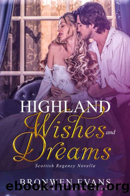 Highland Wishes and Dreams_Scottish Regency Novella by Bronwen Evans