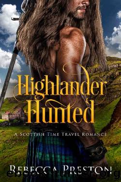 Highlander Hunted: A Scottish Time Travel Romance (Highlander In Time Book 8) by Rebecca Preston