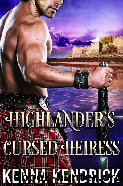 Highlander's Cursed Heiress: Only he can protect her, only she can teach him how to love... by Kendrick Kenna