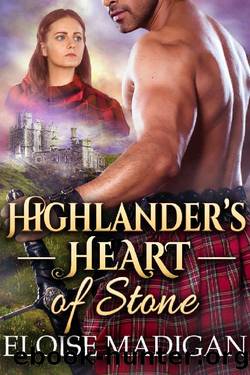 Highlander's Heart of Stone: A Steamy Scottish Historical Romance Novel by Eloise Madigan
