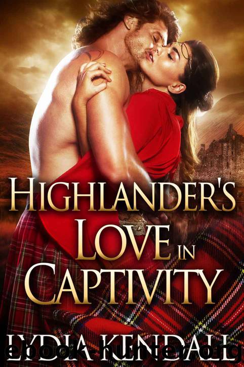 Highlander's Love in Captivity: A Scottish Historical Romance Novel by Kendall Lydia