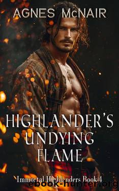 Highlanderâs Undying Flame: A Steamy Scottish Medieval Historical Romance by Agnes McNair