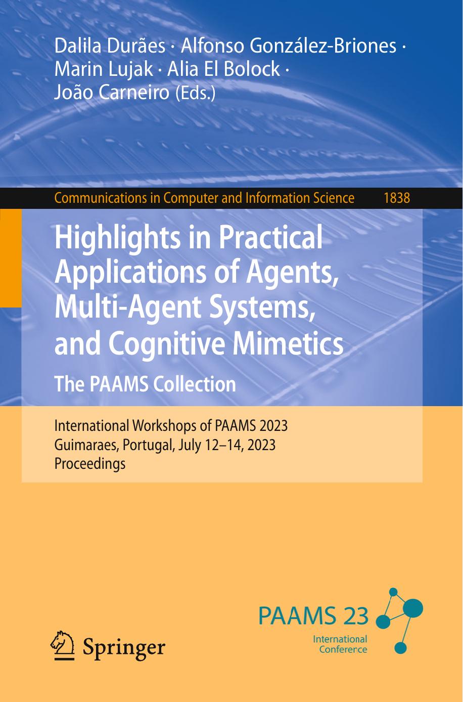 Highlights in Practical Applications of Agents, Multi-Agent Systems, and Cognitive Mimetics. The PAAMS Collection: International Workshops of PAAMS 2023 Guimaraes, Portugal, July 1 by Dalila Durães Alfonso González-Briones Marin Lujak Alia El Bolock João Carneiro