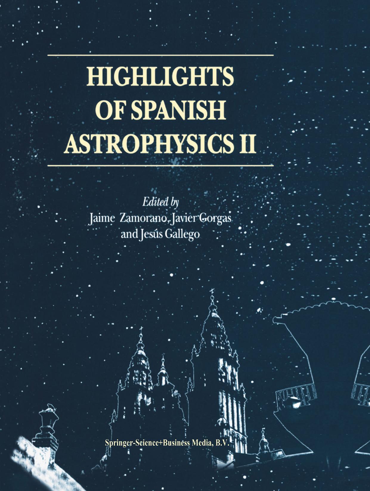 Highlights of Spanish Astrophysics II: Proceedings of the 4th Scientific Meeting of the Spanish Astronomical Society (SEA), held in Santiago de Compostela, Spain, September 11â14, 2000 by Raúl Jiménez (auth.) Jaime Zamorano Javier Gorgas Jesús Gallego (eds.)