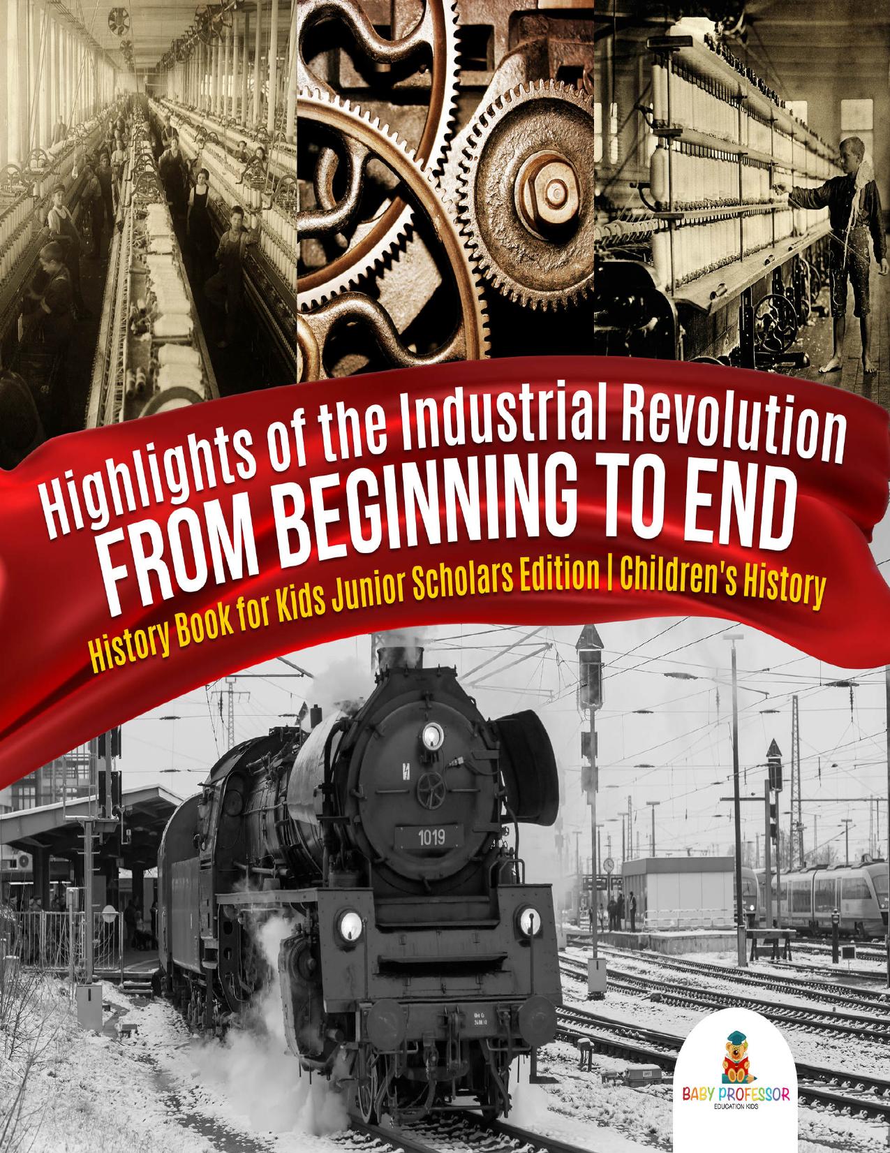 Highlights of the Industrial Revolution : From Beginning to End | History Book for Kids Junior Scholars Edition | Children's History by Baby Professor