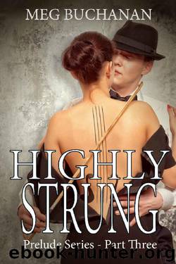 Highly Strung: Prelude Series - Part Three by Meg Buchanan