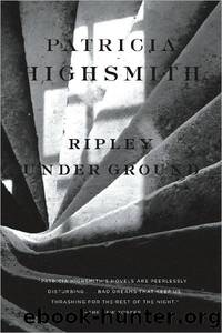 Highsmith, Patricia - Ripley Under Ground by Highsmith Patricia