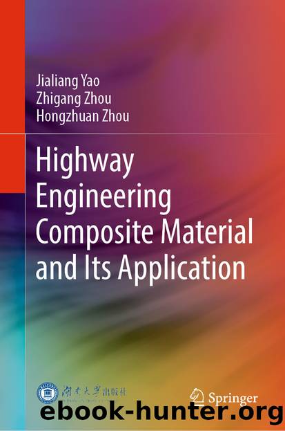Highway Engineering Composite Material and Its Application by Jialiang Yao & Zhigang Zhou & Hongzhuan Zhou