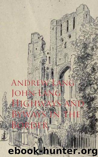 Highways and Byways in the Border by Andrew Lang John Lang