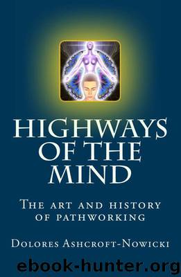 Highways of the Mind: The Art and History of Pathworking by Ashcroft-Nowicki Dolores
