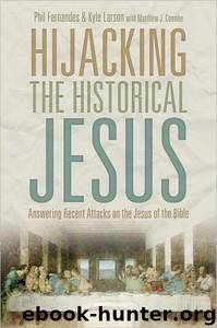 Hijacking the Historical Jesus: Answering Recent Attacks on the Jesus of the Bible by Kyle Larson & Phil Fernandes & Matthew Coombe