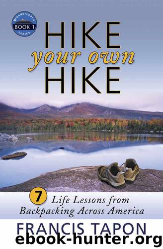 Hike Your Own Hike: 7 Life Lessons from Backpacking Across America (WanderLearn Series) by Tapon Francis